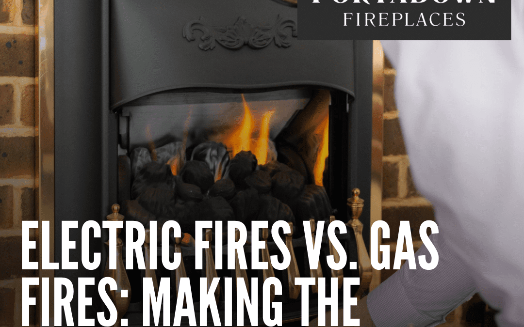 Electric Fires vs. Gas Fires: Making the Right Choice